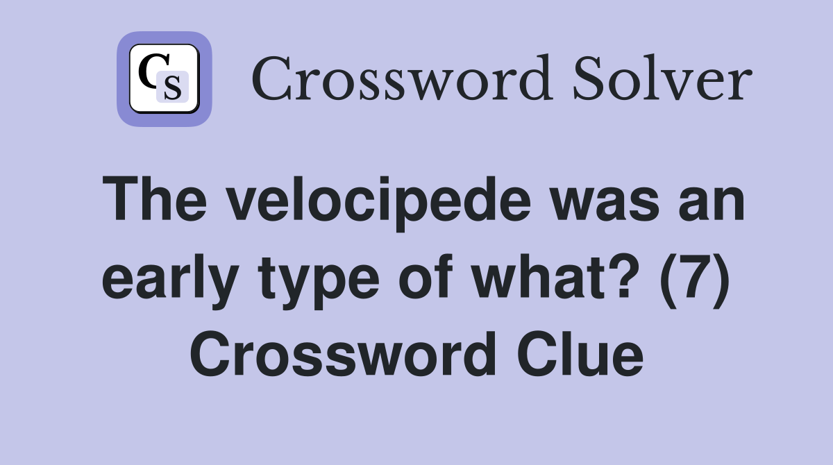The velocipede was an early type of what? (7) Crossword Clue