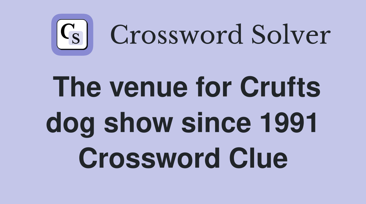 The venue for Crufts dog show since 1991 Crossword Clue