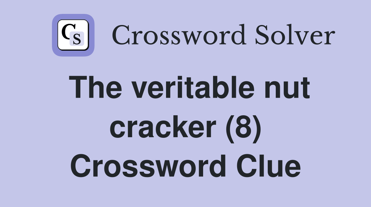 The veritable nut cracker (8) Crossword Clue