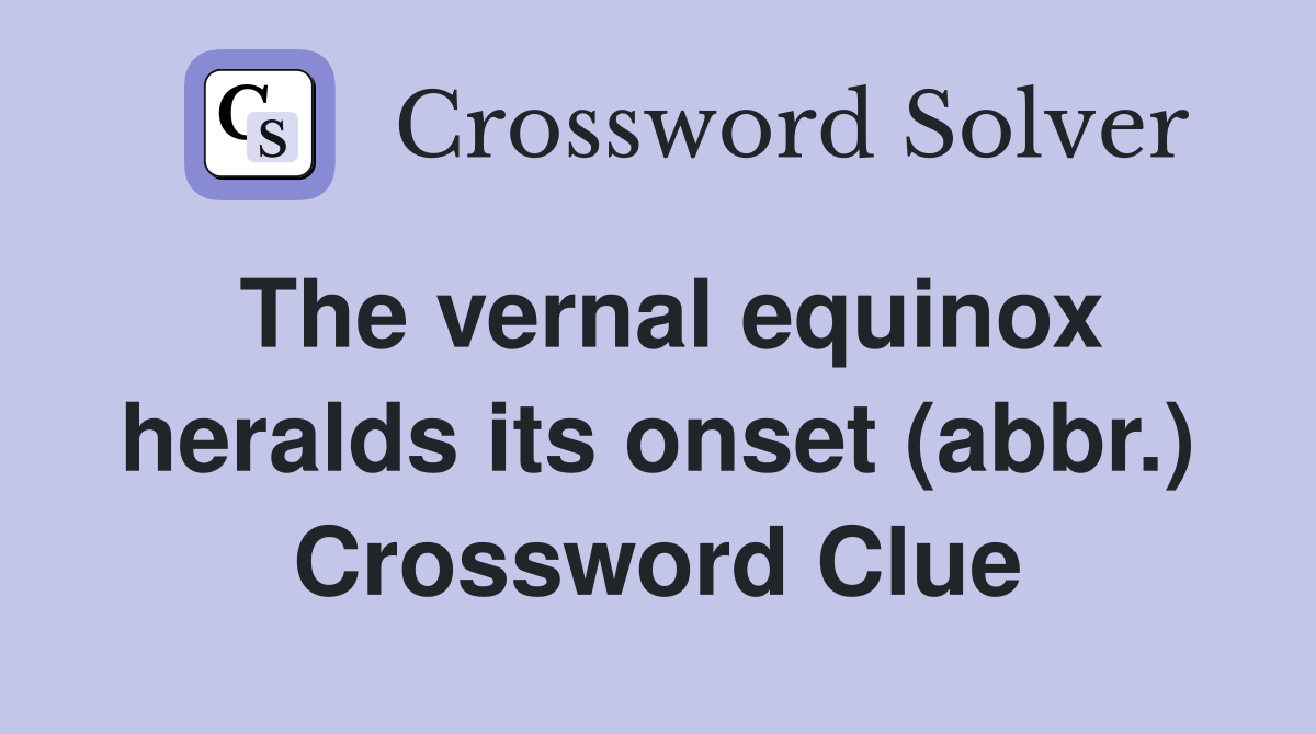The vernal equinox heralds its onset (abbr.) Crossword Clue