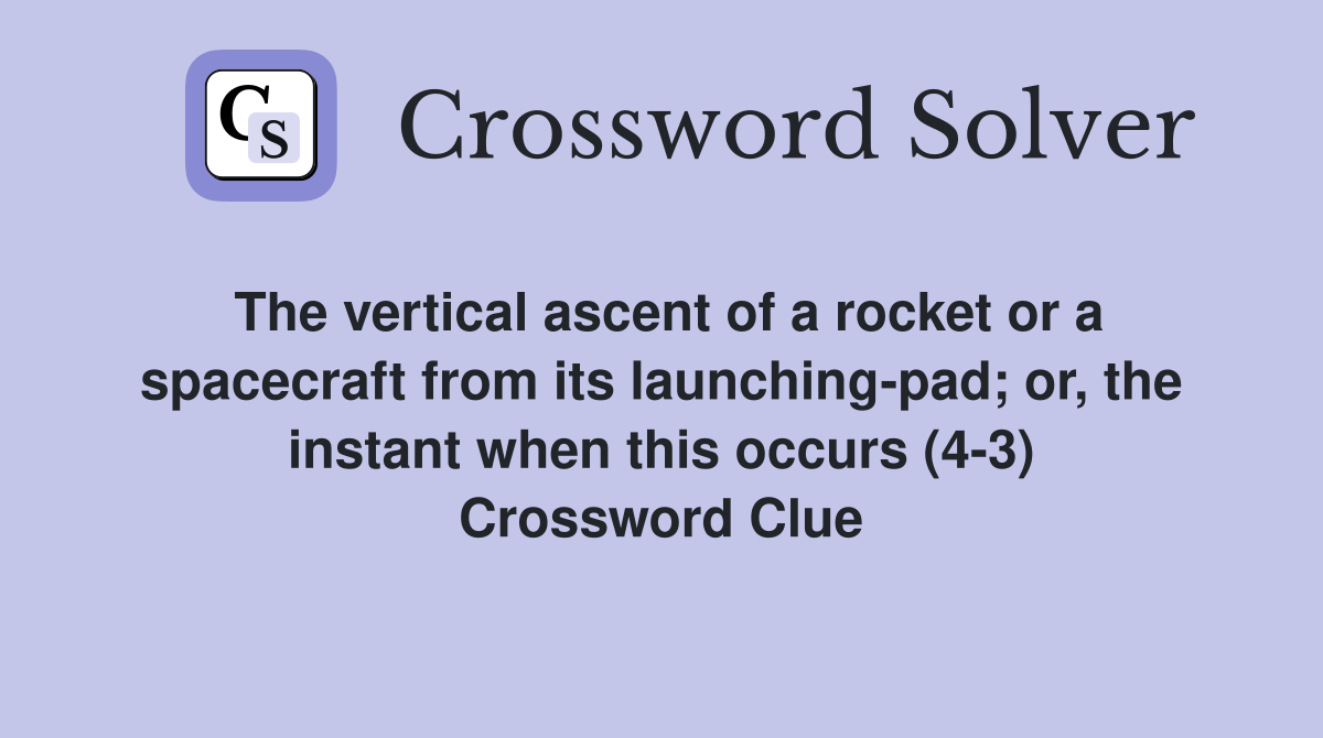 The vertical ascent of a rocket or a spacecraft from its launching-pad; or, the instant when this occurs (4-3) Crossword Clue