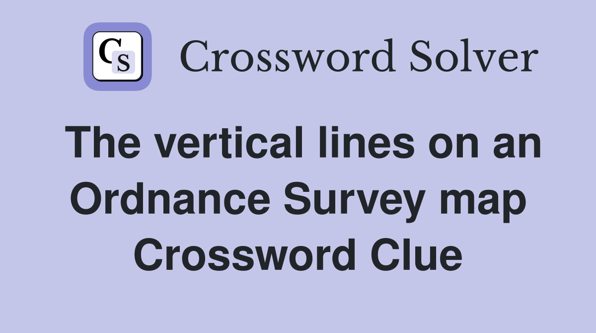 The vertical lines on an Ordnance Survey map Crossword Clue