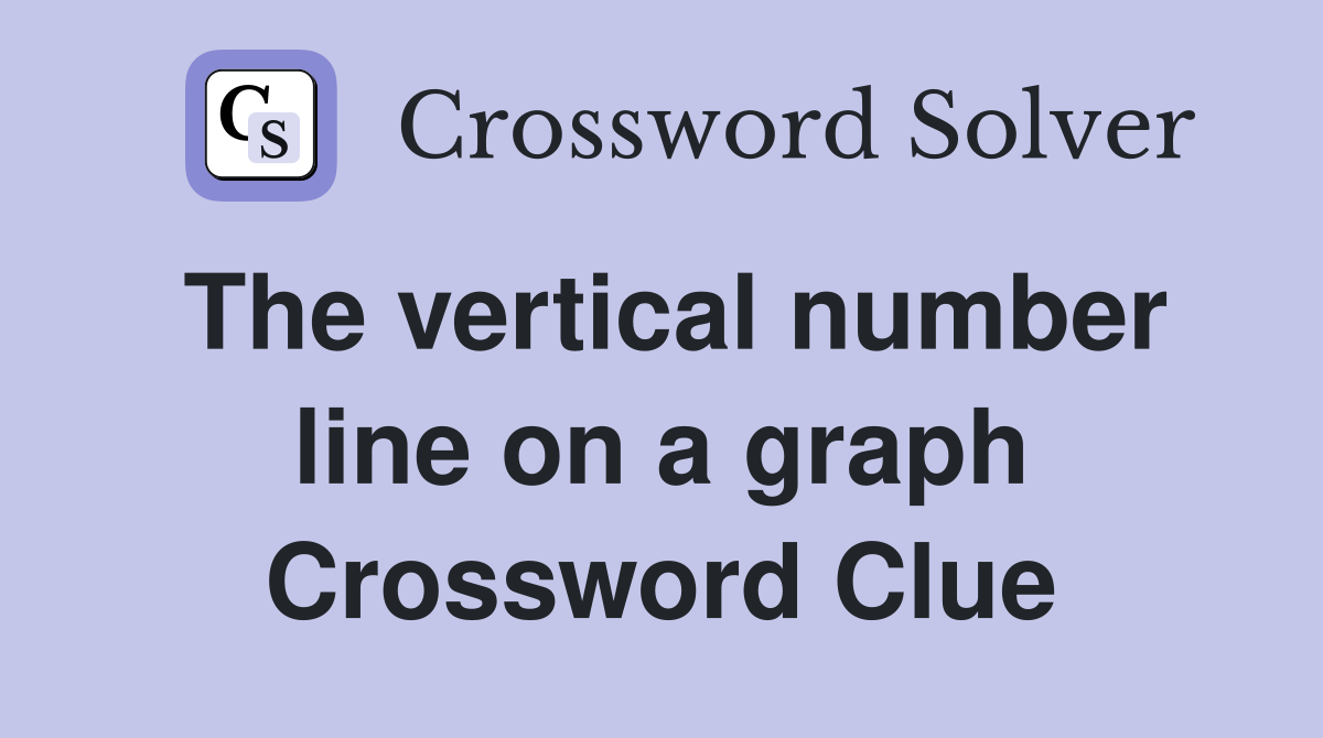 The vertical number line on a graph Crossword Clue