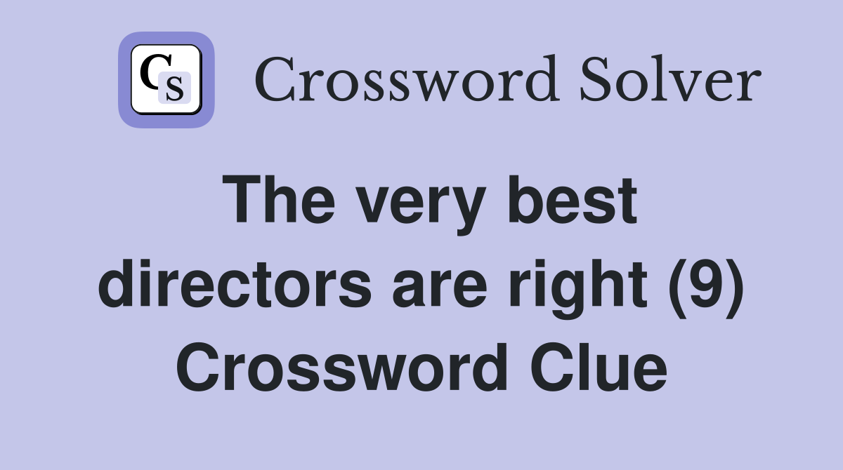 The very best directors are right (9) Crossword Clue