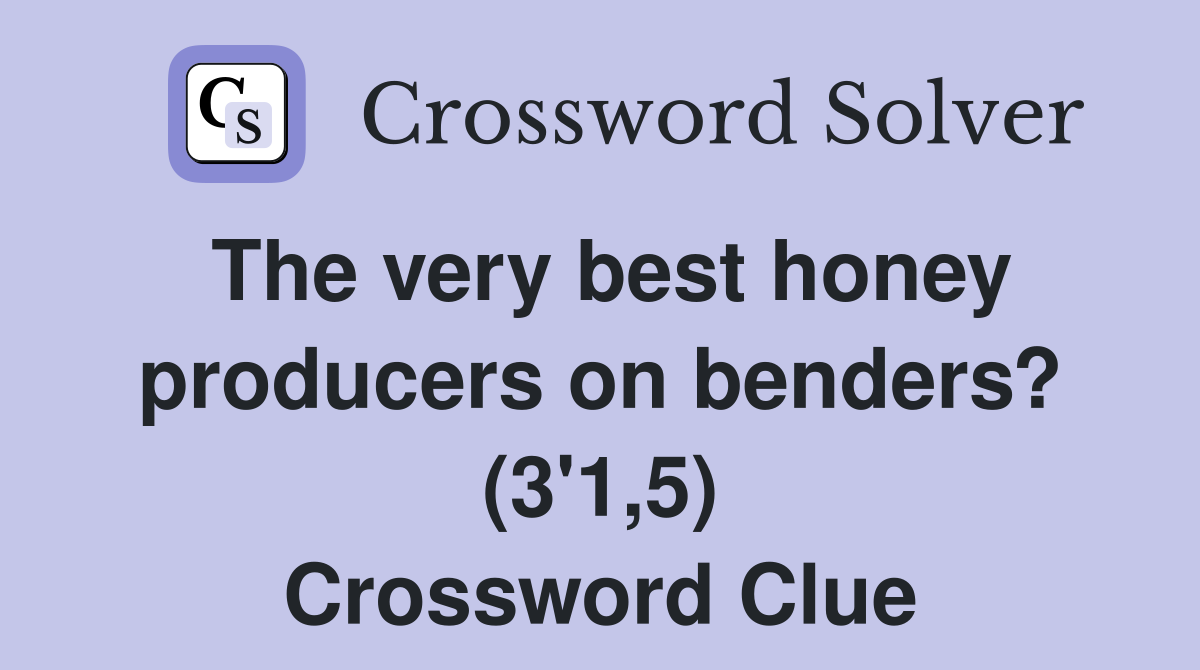 The very best honey producers on benders? (3'1,5) Crossword Clue