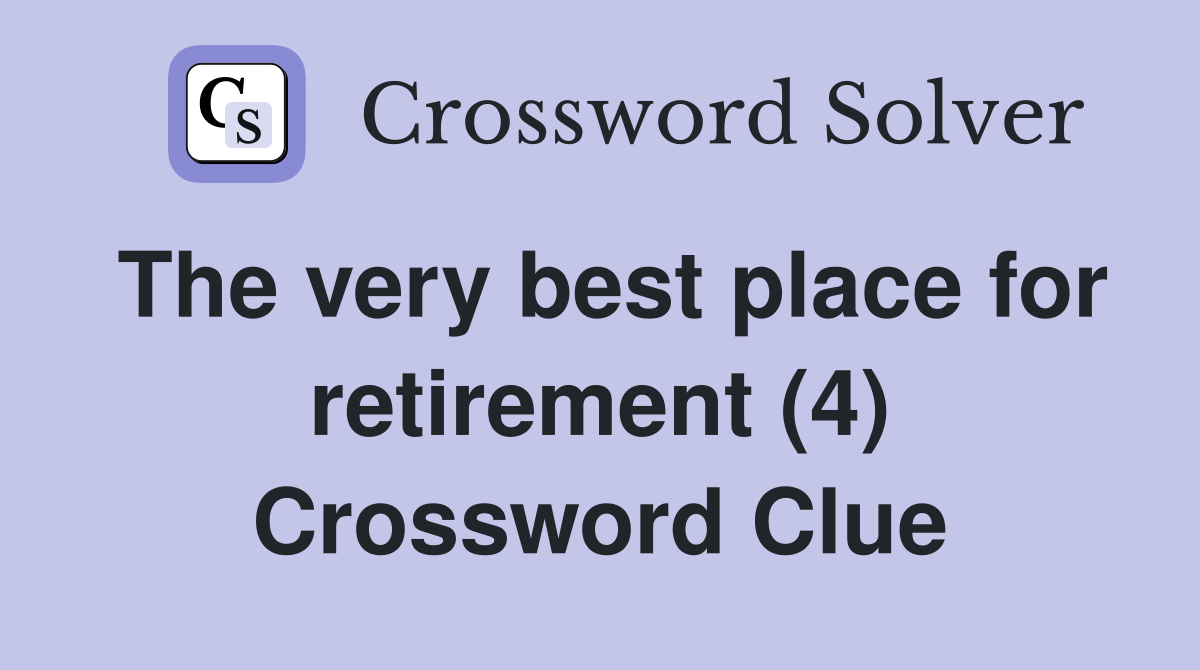 The very best place for retirement (4) Crossword Clue