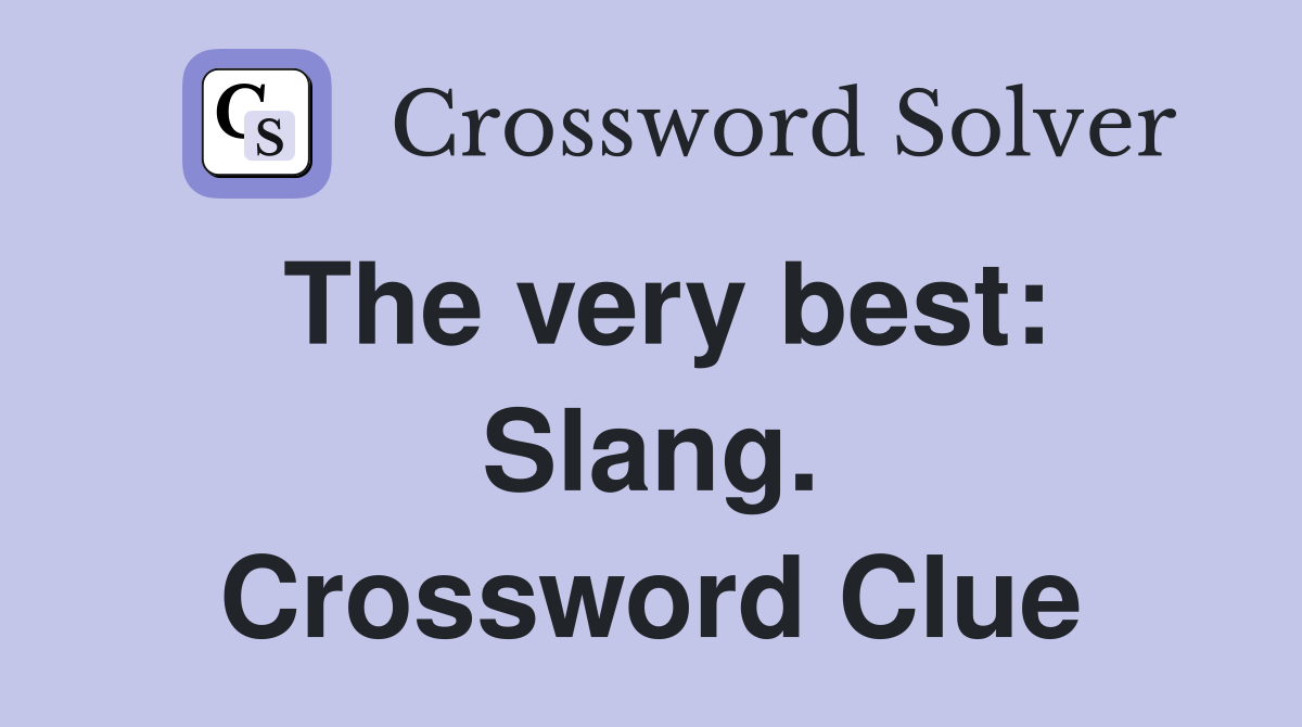 The very best: Slang. Crossword Clue