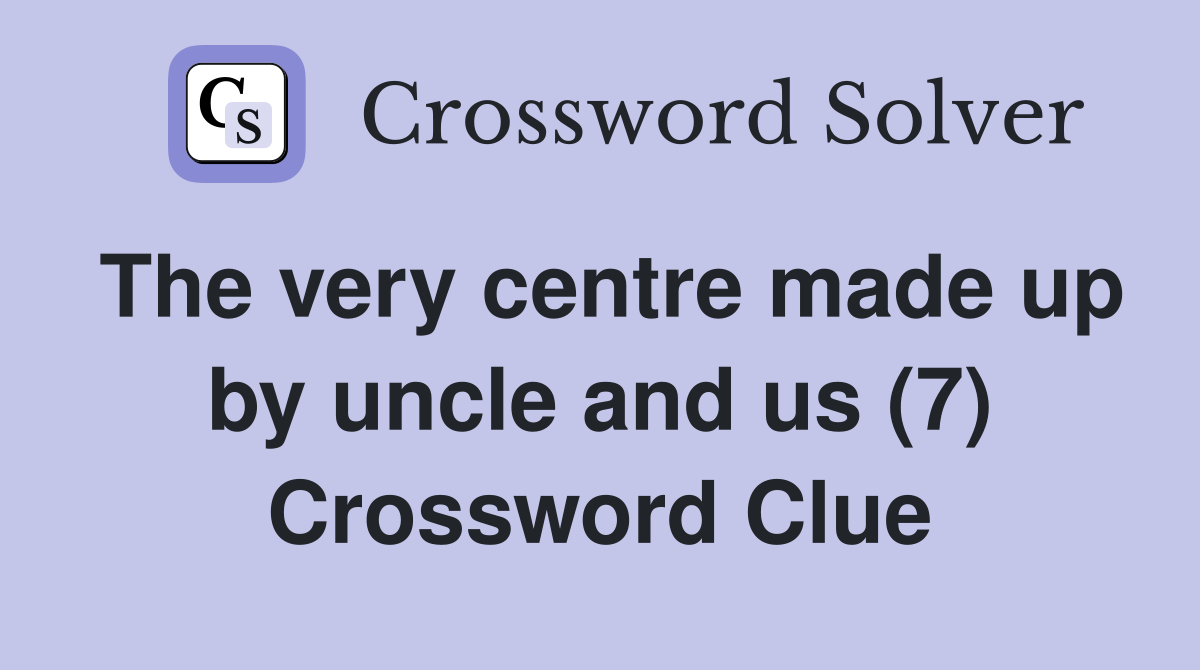 The very centre made up by uncle and us (7) Crossword Clue