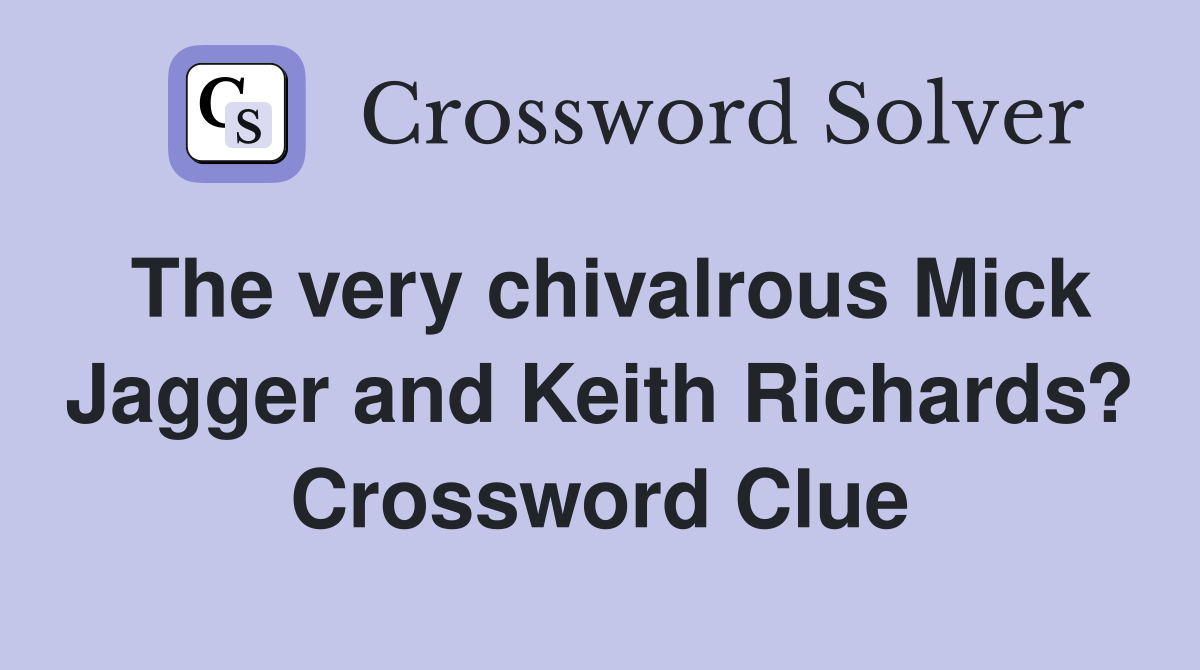 The very chivalrous Mick Jagger and Keith Richards? Crossword Clue
