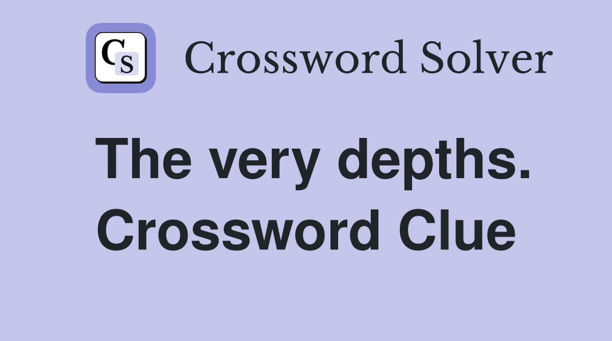 The very depths. Crossword Clue