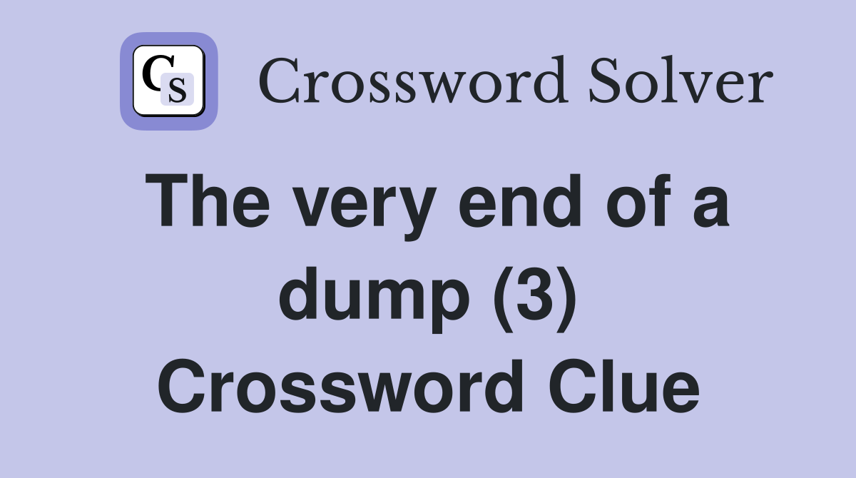 The very end of a dump (3) Crossword Clue