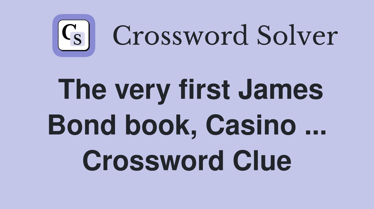 The very first James Bond book, Casino ... Crossword Clue
