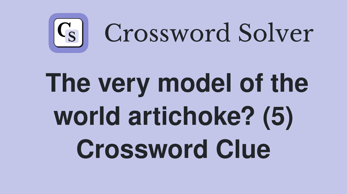 The very model of the world artichoke? (5) Crossword Clue