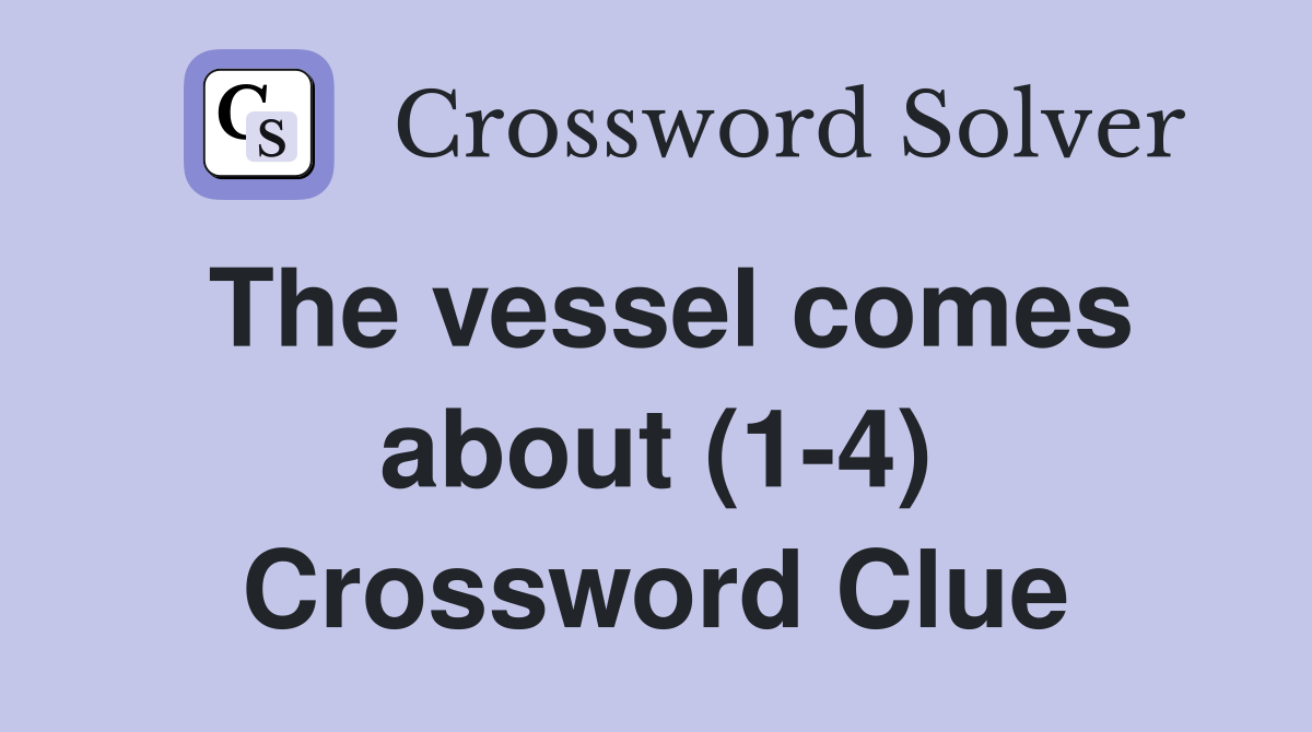 The vessel comes about (1-4) Crossword Clue