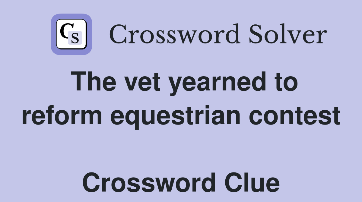 The vet yearned to reform equestrian contest  Crossword Clue