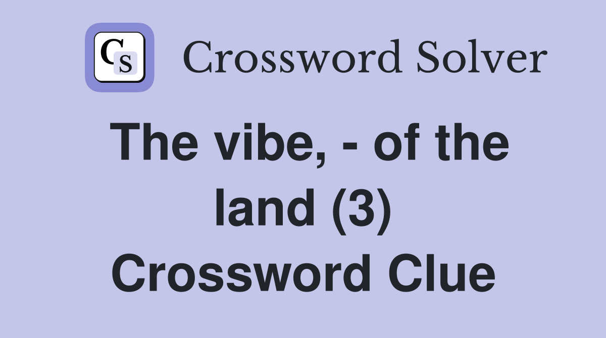 The vibe, - of the land (3) Crossword Clue