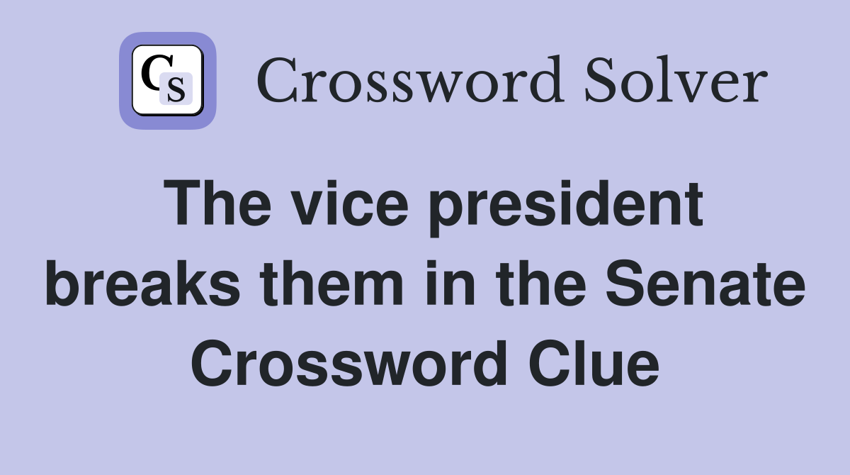 The vice president breaks them in the Senate Crossword Clue