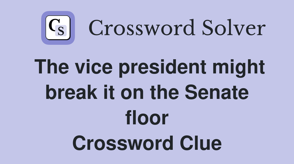 The vice president might break it on the Senate floor Crossword Clue