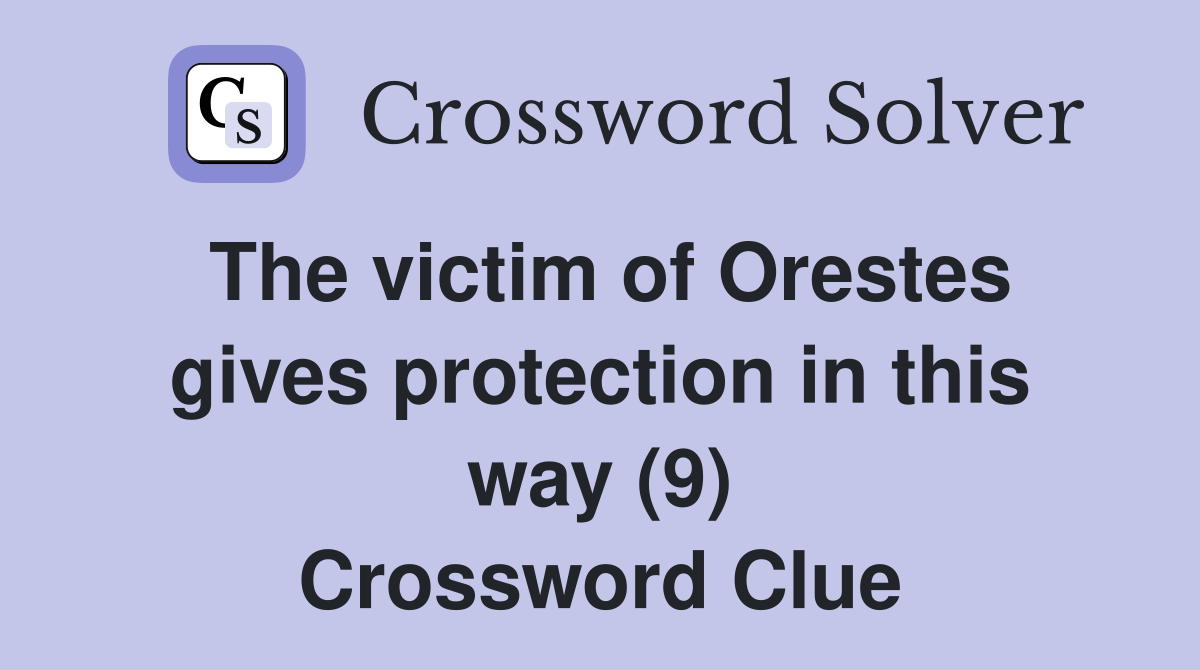 The victim of Orestes gives protection in this way (9) Crossword Clue