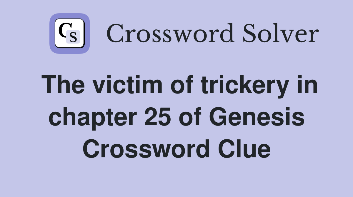 The victim of trickery in chapter 25 of Genesis Crossword Clue