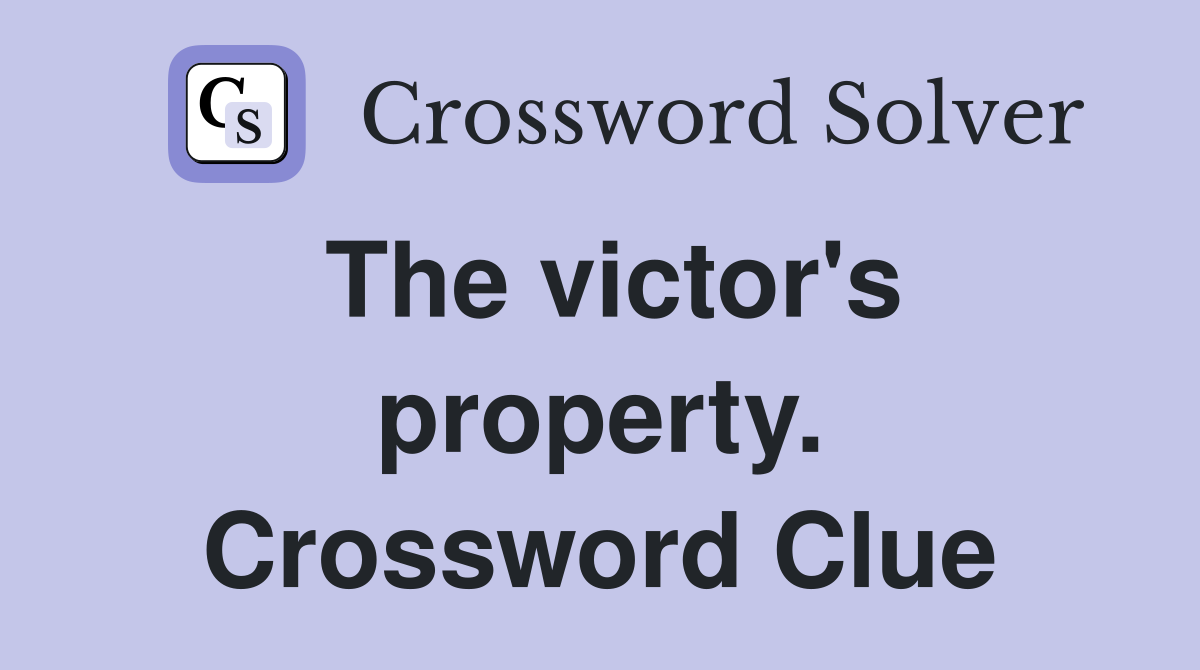 The victor's property. Crossword Clue