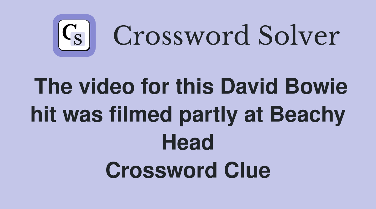 The video for this David Bowie hit was filmed partly at Beachy Head Crossword Clue