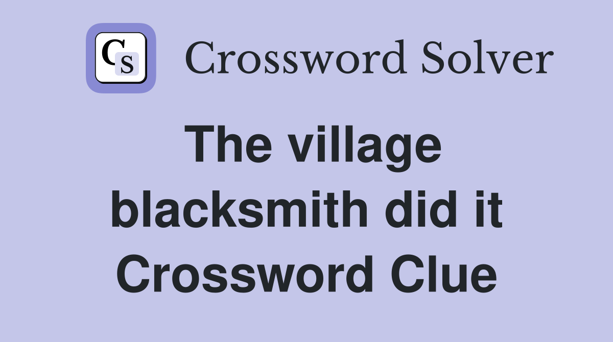 The village blacksmith did it Crossword Clue