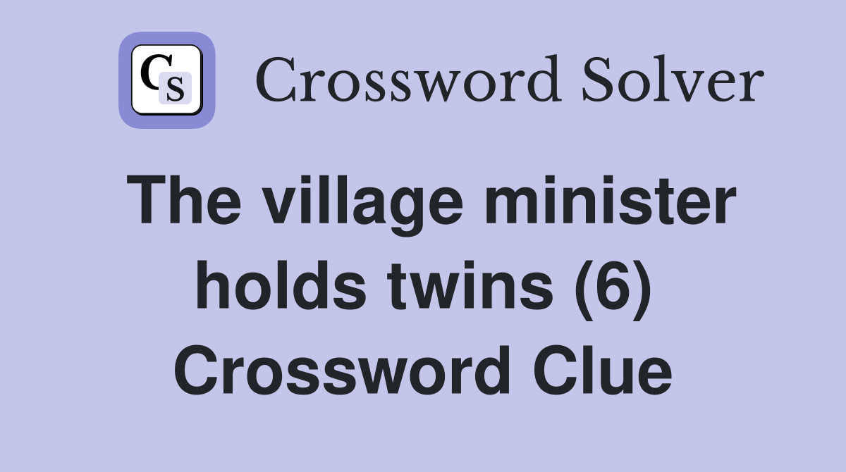 The village minister holds twins (6) Crossword Clue