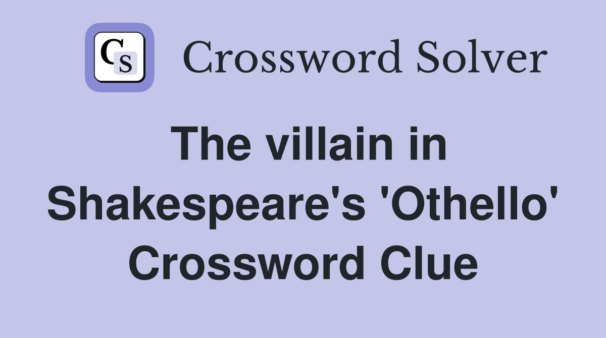 The villain in Shakespeare's 'Othello' Crossword Clue