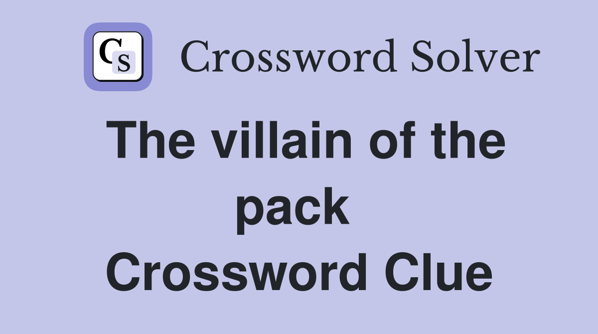 The villain of the pack  Crossword Clue