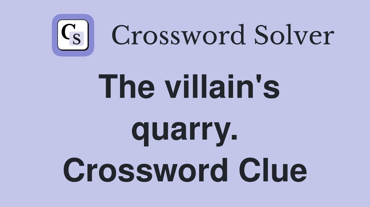 The villain's quarry. Crossword Clue