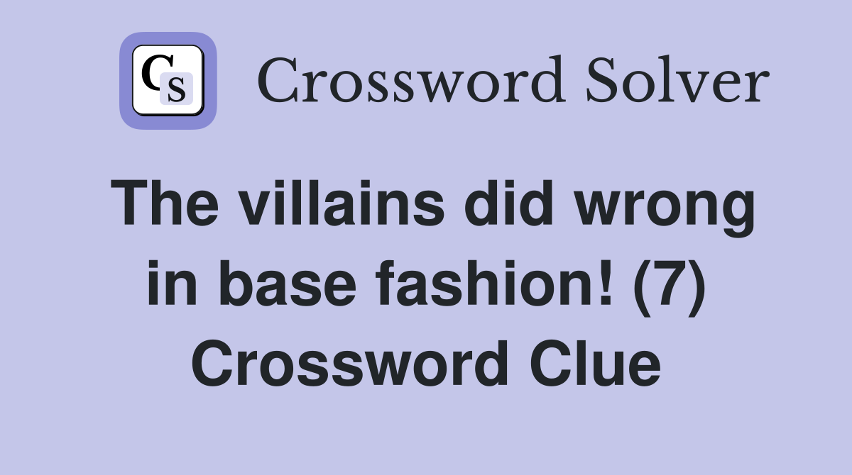The villains did wrong in base fashion! (7) Crossword Clue