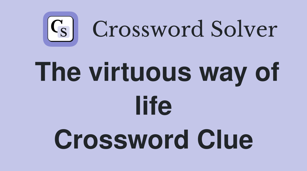 The virtuous way of life Crossword Clue