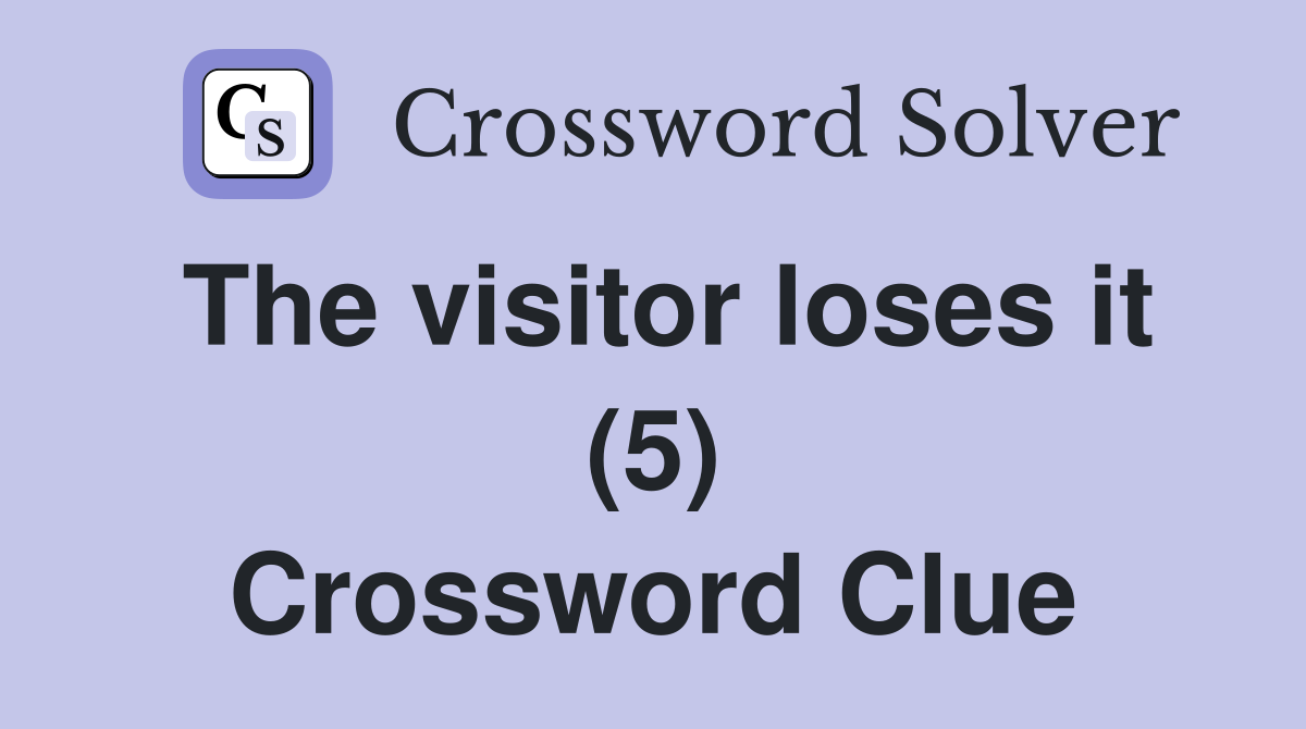 The visitor loses it (5) Crossword Clue