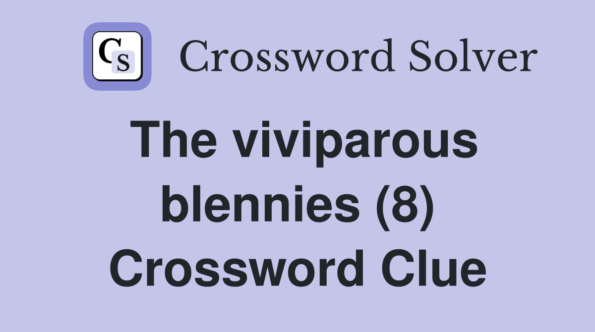 The viviparous blennies (8) Crossword Clue