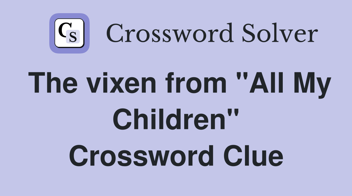 The vixen from "All My Children" Crossword Clue