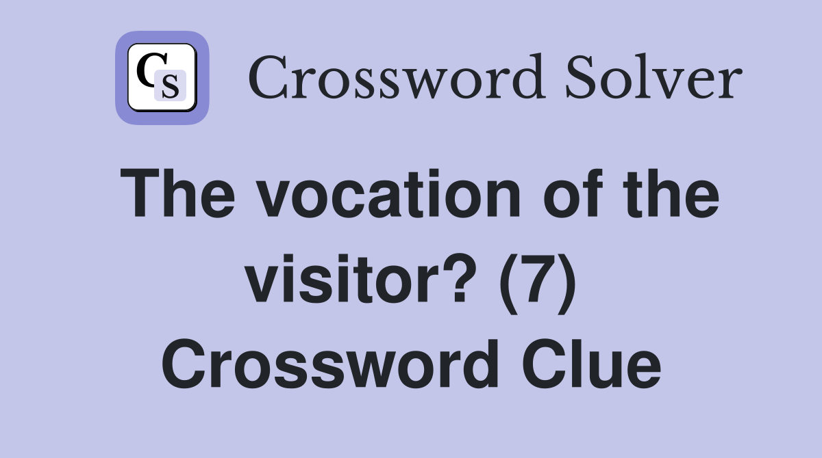 The vocation of the visitor? (7) Crossword Clue