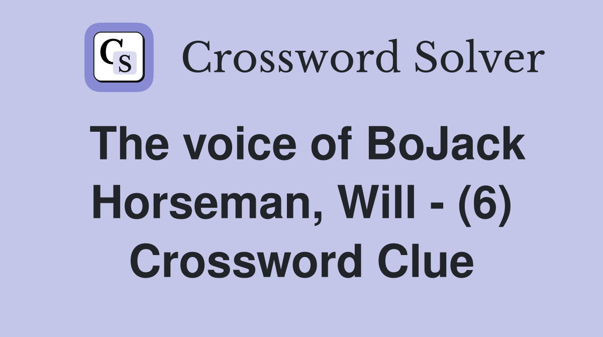 The voice of BoJack Horseman, Will - (6) Crossword Clue