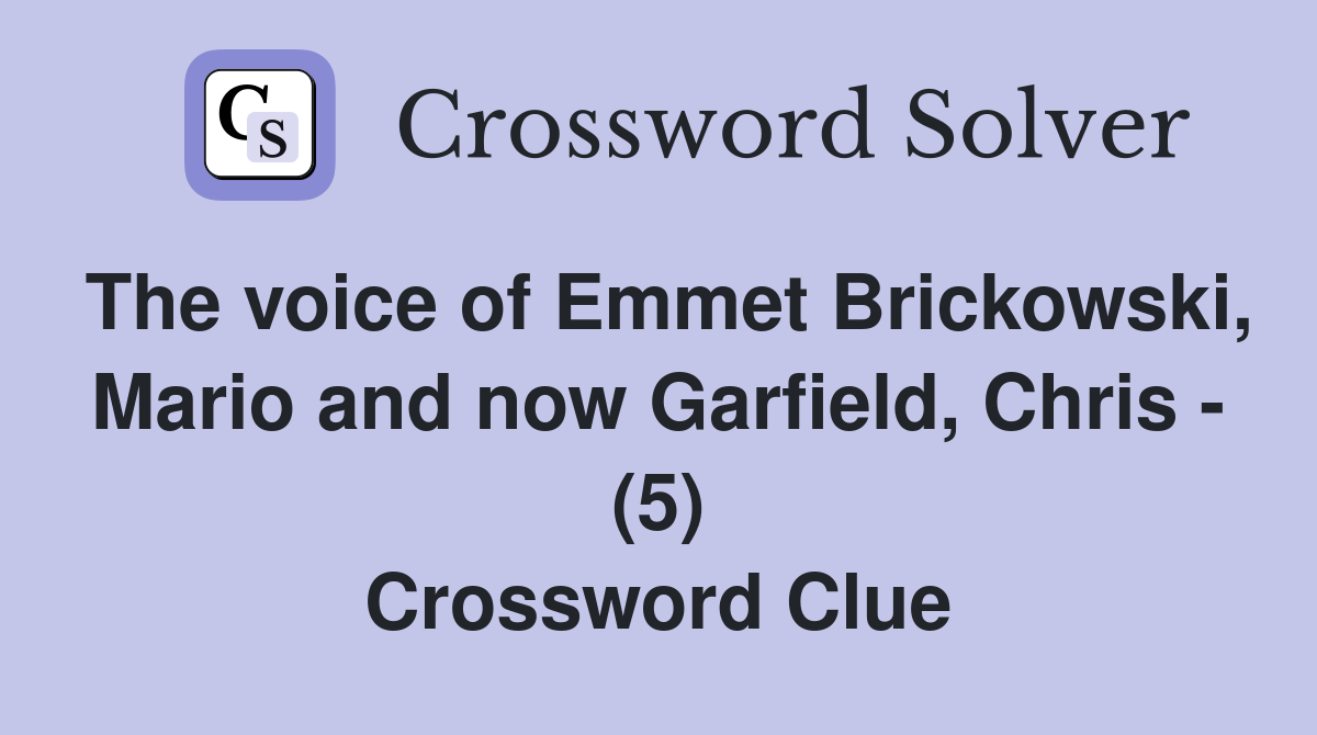 The voice of Emmet Brickowski, Mario and now Garfield, Chris - (5) Crossword Clue