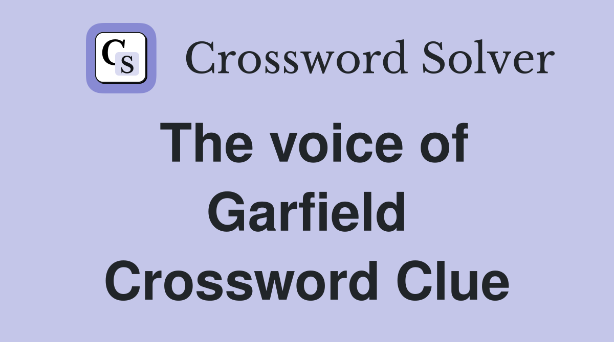 The voice of Garfield Crossword Clue