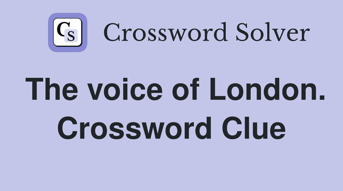 The voice of London. Crossword Clue