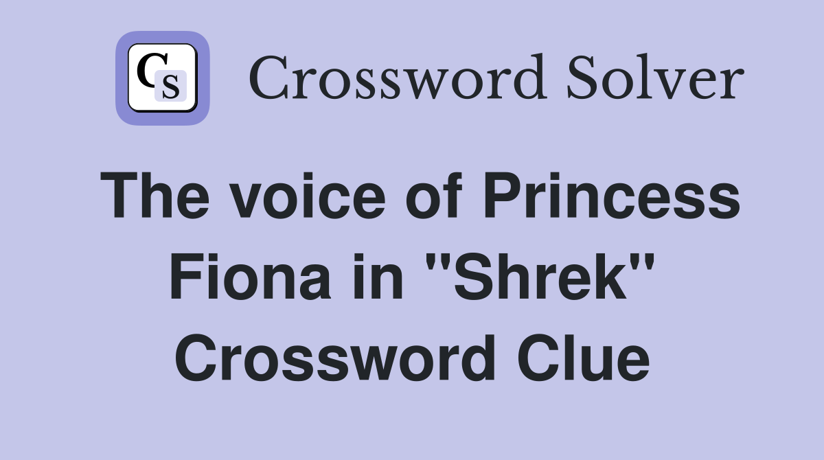 The voice of Princess Fiona in "Shrek" Crossword Clue