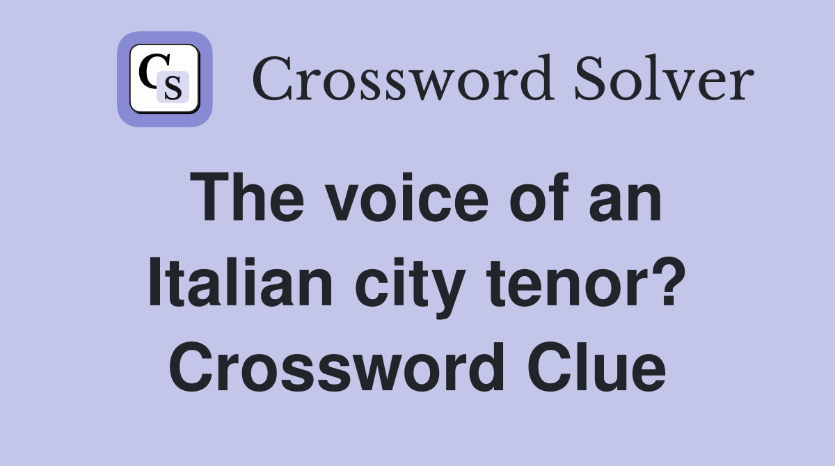 The voice of an Italian city tenor? Crossword Clue