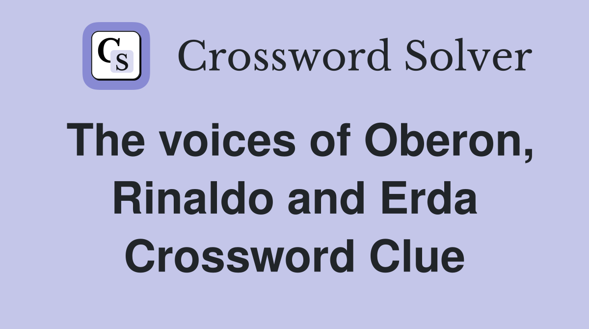 The voices of Oberon, Rinaldo and Erda Crossword Clue