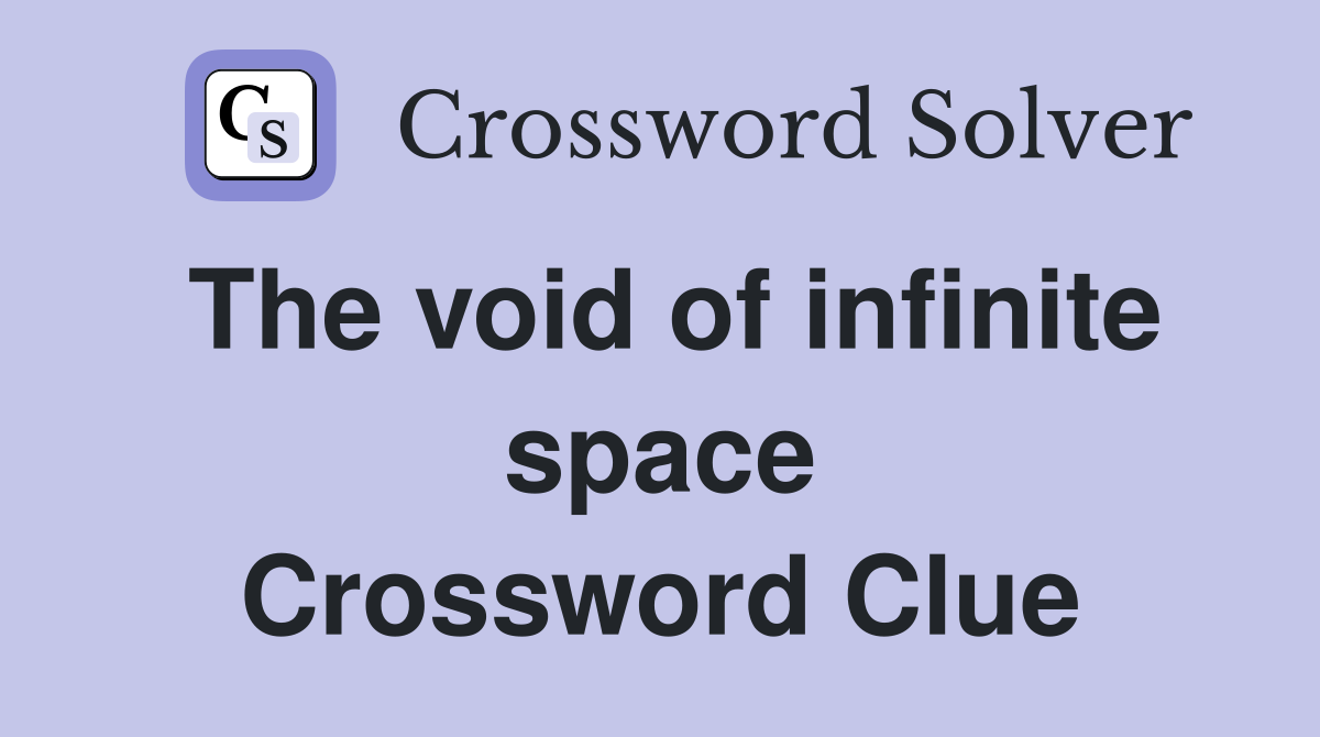 The void of infinite space Crossword Clue