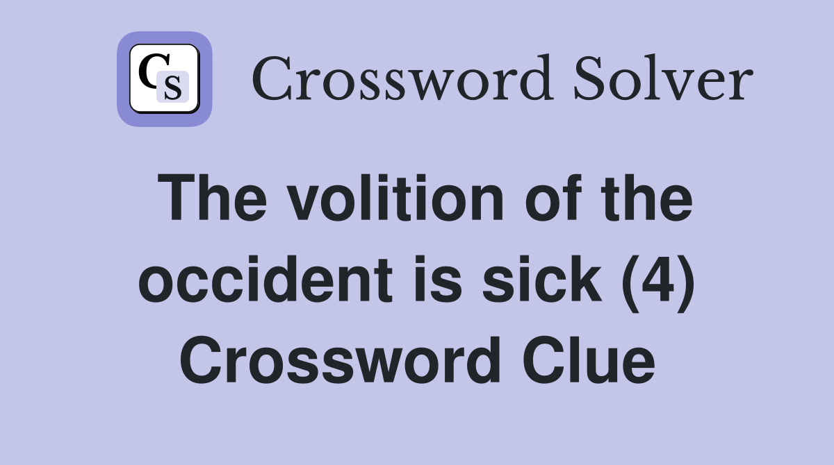 The volition of the occident is sick (4) Crossword Clue