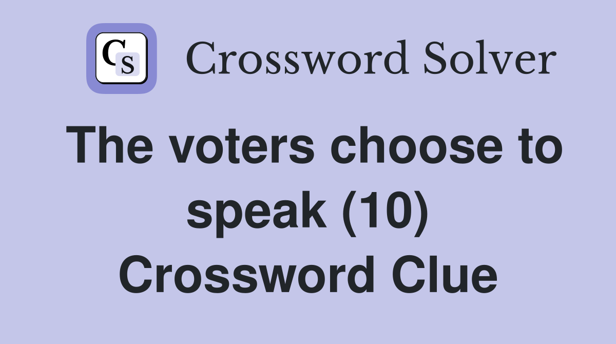 The voters choose to speak (10) Crossword Clue