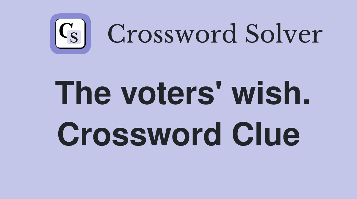 The voters' wish. Crossword Clue