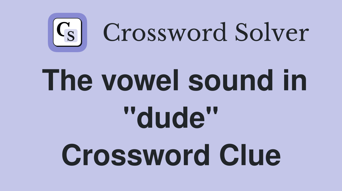 The vowel sound in "dude" Crossword Clue