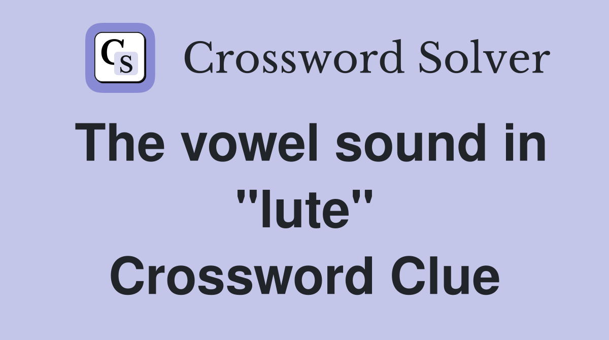 The vowel sound in "lute" Crossword Clue